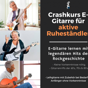 Crashkurs E-Gitarre für aktive Ruheständler - E-Gitarre lernen mit legendären Hits der Rockgeschichte